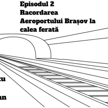 Podcast Litera 9 – Proiecte de infrastructură feroviară din județul Brașov – Ep. 2 Racordarea Aeroportului Brașov la calea ferată