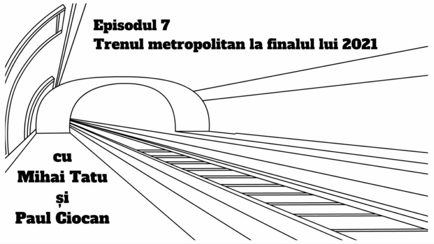 Podcast Litera 9 Proiecte de infrastructură feroviară din județul Brașov Ep. 7 Trenul metropolitan la finalul lui 2021