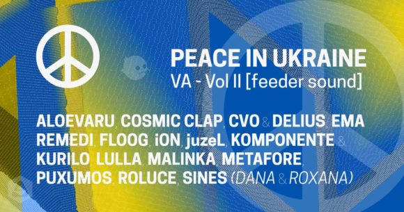 Descarcă a doua compilație PEACE IN UKRAINE VA – Vol. II lansată de feeder sound pentru a ajuta artiștii ucraineni