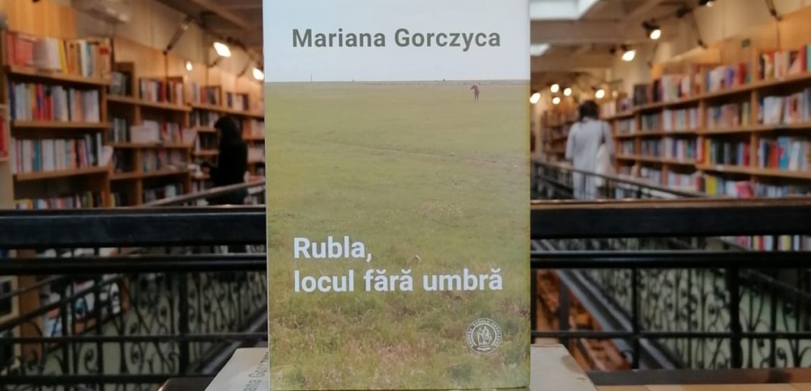 Lansare de carte | Rubla, locul fără umbră – Mariana Gorczyca
