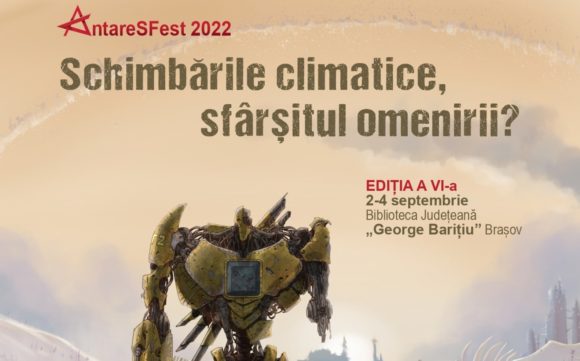„Schimbările climatice, sfârșitul omenirii?” | Festivalul național AntareSFest, ediția a VI-a