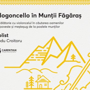 VlogONcello în Munții Făgăraș | Fundația Conservation Carpathia și violoncelistul Radu Croitoru într-o călătorie muzicală în comunitățile Munților Făgăraș