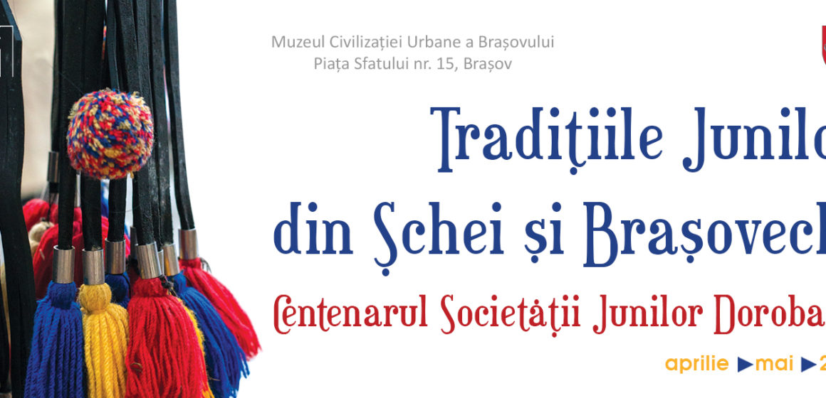 „Tradițiile Junilor din Șchei și Brașovechi. Centenarul Societății Junilor Dorobanți” la Muzeul Civilizației Urbane a Brașovului