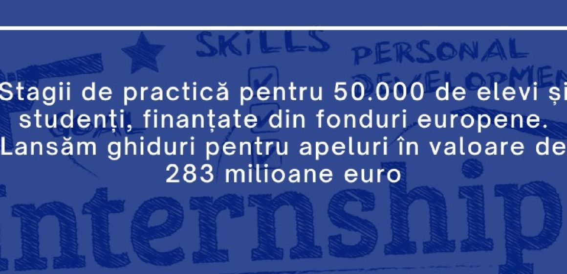 Stagii de practică pentru 50.000 de elevi și studenți, finanțate din fonduri europene. MIPE lansează ghiduri pentru apeluri în valoare de 283 milioane euro