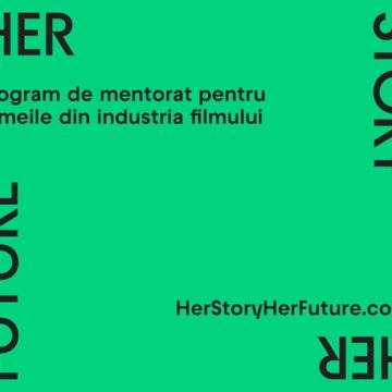 Profesionistele din cinematografie sunt invitate la Pitch-ul internațional online ce marchează finalul de succes al „Her Story, Her Future – program de mentorat  pentru femeile din industria filmului”