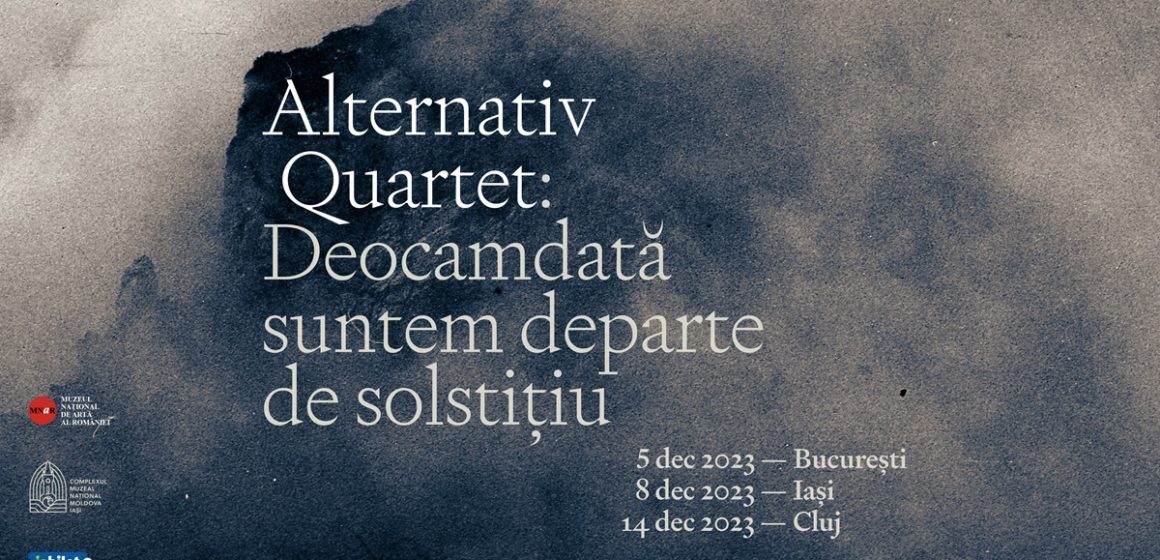 Turneu de lansare al noilor albume Alternativ Quartet — Deocamdată suntem / Departe de solstițiu – Concerte în București, Iași și Cluj