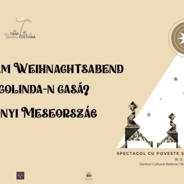 „Eine Reise am Weihnachtsabend ~ Lăsați colinda-n casă? ~ Karácsonyi Meseország – Spectacol cu poveste și colindă din Transilvania” la Centrul Cultural Reduta
