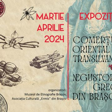 Expoziția Comerțul oriental în Transilvania – Negustorii „greci” din Brașov se va deschide marți, 19 martie, la Muzeul Civilizației Urbane a Brașovului