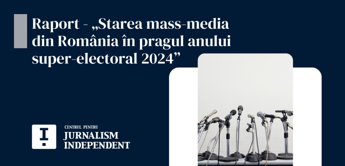 „Starea mass-media din România în pragul anului super-electoral 2024”, un raport Centrul pentru Jurnalism Independent