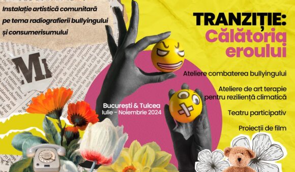 București și Tulcea | A început „TRANZIȚIE: Călătoria Eroului”, un proiect cultural interdisciplinar împotriva bullying-ului și a cauzelor sale sociale, psihologice și ecologice