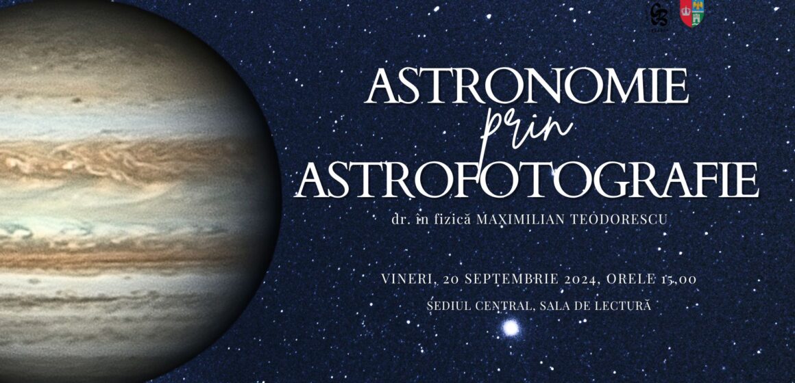 Conferinţa „Astronomie prin astrofotografie” la Biblioteca Judeţeană „George Bariţiu” Braşov