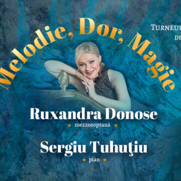 Turneu național Melodie Dor Magie – mezzosoprana Ruxandra Donose și pianistul Sergiu Tuhuțiu