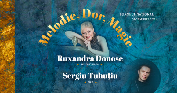 Turneu național Melodie Dor Magie – mezzosoprana Ruxandra Donose și pianistul Sergiu Tuhuțiu