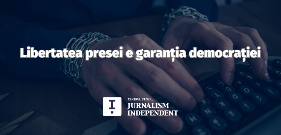 Centrul pentru Jurnalism Independent | Libertatea presei e garanția democrației