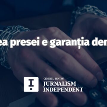 Centrul pentru Jurnalism Independent | Libertatea presei e garanția democrației