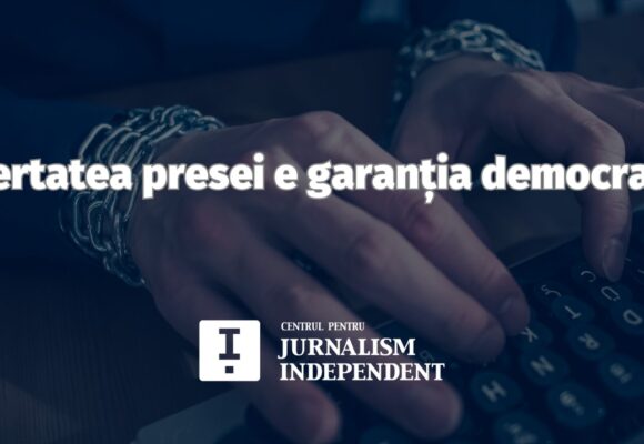 Centrul pentru Jurnalism Independent | Libertatea presei e garanția democrației