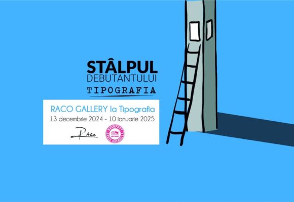 Stâlpul Debutantului – Raco Gallery la Tipografia