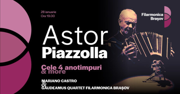 Concert Astor Piazzolla, pe 28 ianuarie la Filarmonica Brașov