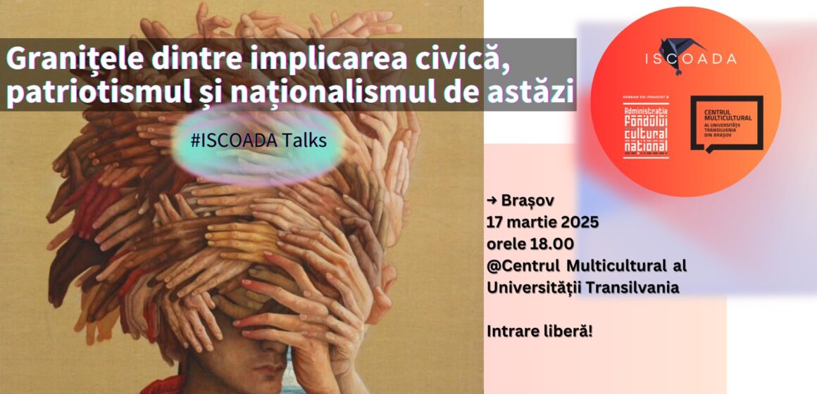 ISCOADA Talks – Granițele dintre implicarea civică, patriotismul și naționalismul de astăzi @ Centrul Multicultural al Universității Transilvania