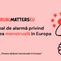 Studiu la nivel european privind sărăcia menstruală. Un semnal de alarmă privind sănătatea menstruală în Europa
