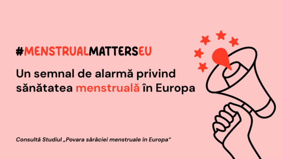 Studiu la nivel european privind sărăcia menstruală. Un semnal de alarmă privind sănătatea menstruală în Europa