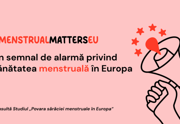Studiu la nivel european privind sărăcia menstruală. Un semnal de alarmă privind sănătatea menstruală în Europa