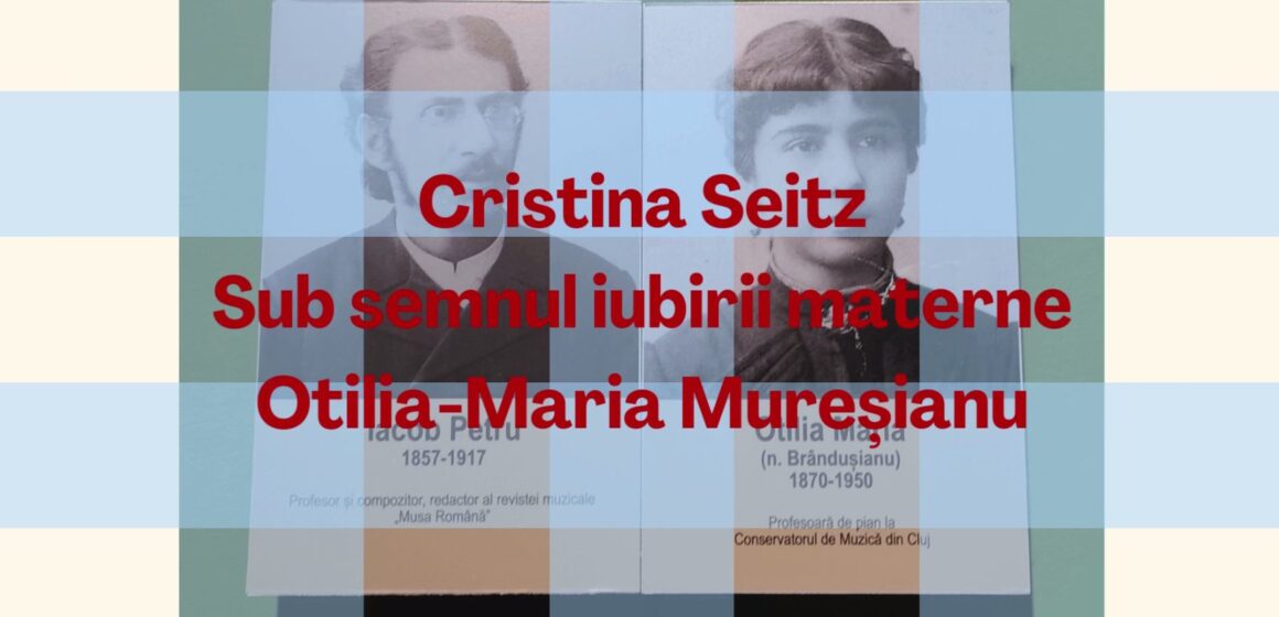 stories | Otilia-Maria Mureșianu, sub semnul iubirii materne – muzeograf Cristina Seitz stories | Otilia-Maria Mureșianu, sub semnul iubirii materne – muzeograf Cristina Seitz