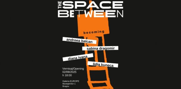 Expoziția The Space Between – Becoming la Galeria Europe