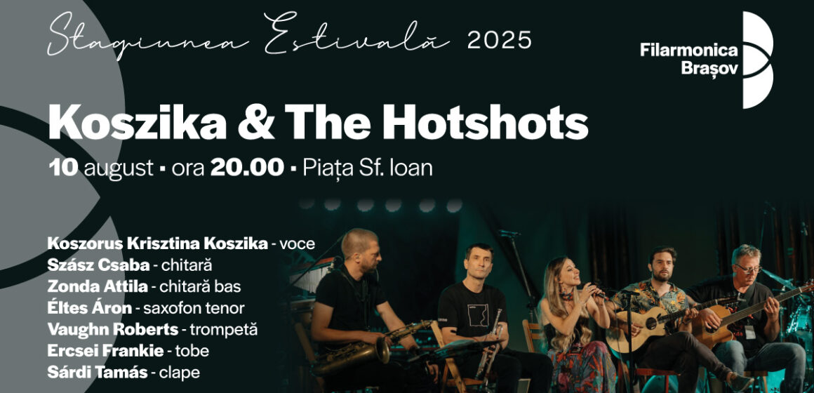 Filarmonica Brașov vă invită la un weekend muzical. Pe scena din Piața Sf. Ioan o veți întâlni pe Koszika & The HotShots