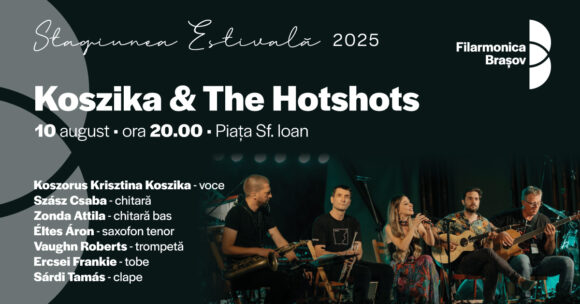 Filarmonica Brașov vă invită la un weekend muzical. Pe scena din Piața Sf. Ioan o veți întâlni pe Koszika & The HotShots