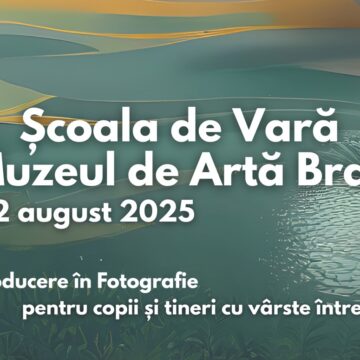 Școala de vară la Muzeul de Artă Brașov se încheie cu o săptămână dedicată fotografiei Școala de vară la Muzeul de Artă Brașov se încheie cu o săptămână dedicată fotografiei