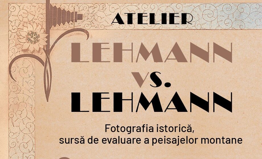 Atelier Lehmann vs. Lehmann: Fotografia istorică, sursă de evaluare a peisajelor montane, la Olimpia – Muzeul Sportului și Turismului Montan Atelier Lehmann vs. Lehmann: Fotografia istorică, sursă de evaluare a peisajelor montane, la Olimpia – Muzeul Sportului și Turismului Montan