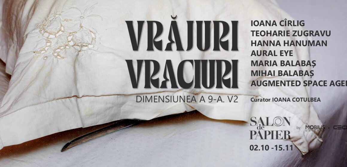 București | VRĂJURI, VRACIURI. DIMENSIUNEA A 9-A | Vernisaj 02 octombrie la Salon de Papier by Mobius x Cartierul Creativ
