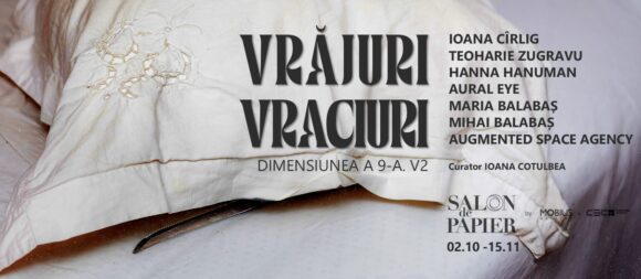 București | VRĂJURI, VRACIURI. DIMENSIUNEA A 9-A | Vernisaj 02 octombrie la Salon de Papier by Mobius x Cartierul Creativ