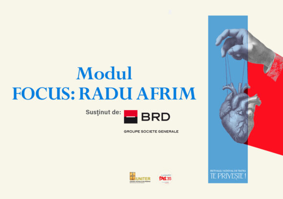 București | Modulul „Focus: Radu Afrim” în Festivalul Național de Teatru