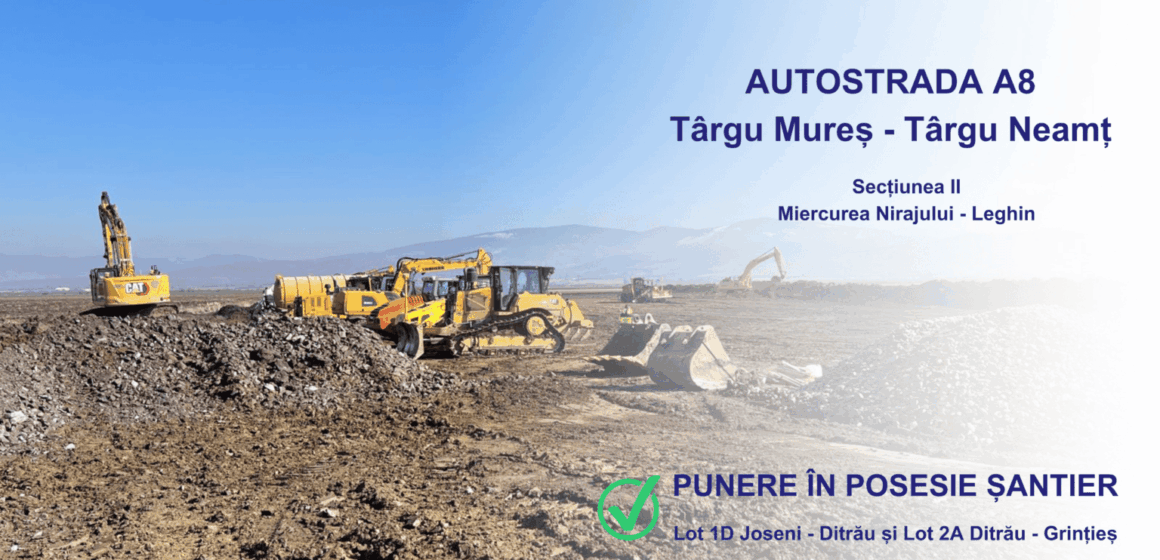 Autostrada A8 Târgu Mureș – Târgu Neamț: Constructorii au preluat amplasamentele loturilor 1D și 2A Autostrada A8 Târgu Mureș – Târgu Neamț: Constructorii au preluat amplasamentele loturilor 1D și 2A
