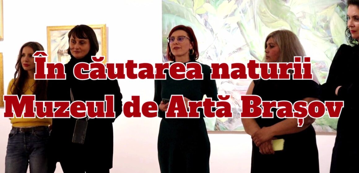 stories | „În căutarea naturii” la Muzeul de Artă Brașov