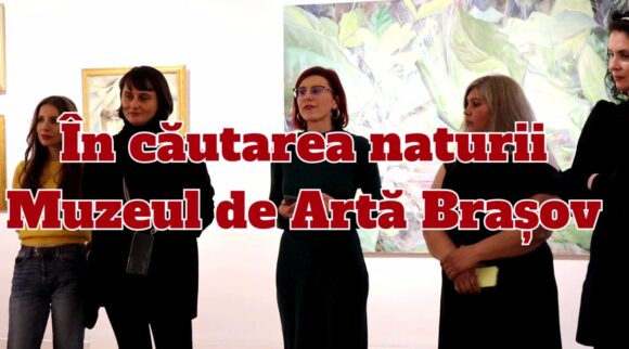 stories | „În căutarea naturii” la Muzeul de Artă Brașov