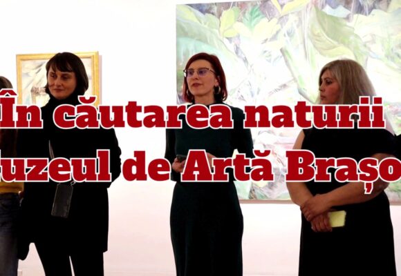stories | „În căutarea naturii” la Muzeul de Artă Brașov
