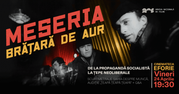 București | Meseria, brățară de aur: de la propagandă socialistă la țepe neoliberale | Proiecție de scurtmetraje la Cinemateca Eforie