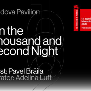 „În a mia și a doua noapte”, proiectul care reprezintă Republica Moldova la cea de-a 61-a Expoziție Internațională de Artă – La Biennale di Venezia, se deschide pe 7 mai