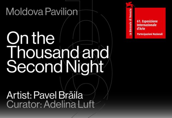 „În a mia și a doua noapte”, proiectul care reprezintă Republica Moldova la cea de-a 61-a Expoziție Internațională de Artă – La Biennale di Venezia, se deschide pe 7 mai