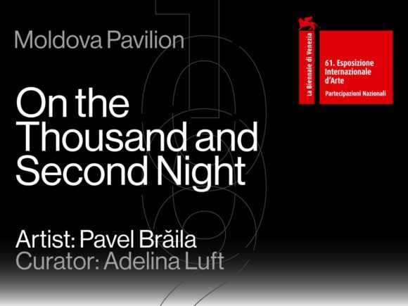 „În a mia și a doua noapte”, proiectul care reprezintă Republica Moldova la cea de-a 61-a Expoziție Internațională de Artă – La Biennale di Venezia, se deschide pe 7 mai
