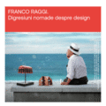 Expoziție FRANCO RAGGI – Digresiuni nomade despre design în cadrul Bucharest Design Festival 2026