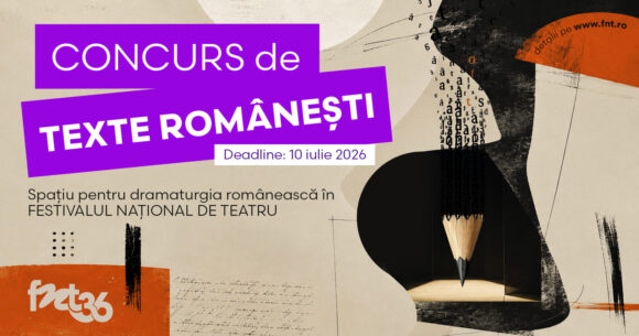 Concurs de texte românești | Spațiu pentru dramaturgia românească în FESTIVALUL NAȚIONAL DE TEATRU