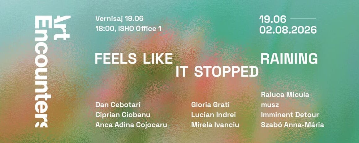 Timișoara | Expoziția „feels like it stopped rainning” la ISHO Office 1 Timișoara | Expoziția „feels like it stopped rainning” la ISHO Office 1