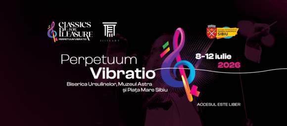 Sibiul se pregătește pentru Festivalul Classics For Pleasure 2026: Perpetuum Vibratio