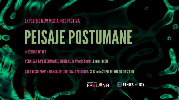 Peisaje Postumane – new media interactive exhibition | Ethics of Joy la Centrul Cultural Apollonia