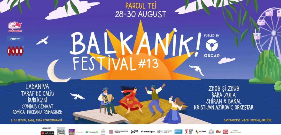 Ladaniva, Zdob și Zdub, Baba Zula, Taraf de Caliu și mulți alții vin la Balkanik Festival 13, între 28 și 30 august, în Parcul Tei din București
