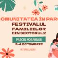 Comunitatea în Parc – Festivalul Familiilor din Sectorul 2. Un nou festival cultural și creativ are loc pe 3 și 4 octombrie în Parcul Morarilor